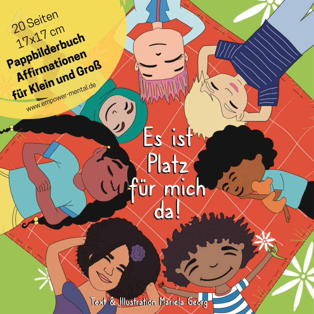 Affirmationsbuch "Es ist Platz für mich da!" 
mit Text und Illustrationen von Mariela Georg
alle Rechte vorbehalten
Layout: Stephanie Jung Philipp